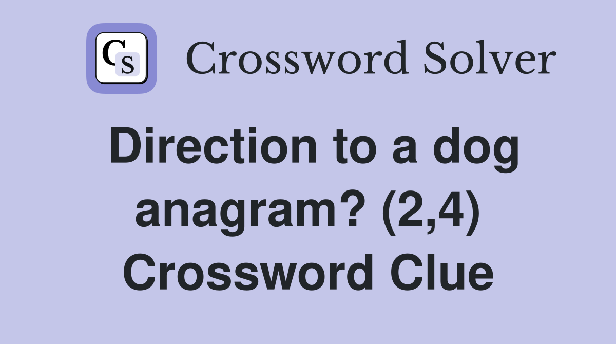 Direction to a dog anagram? (2,4) Crossword Clue