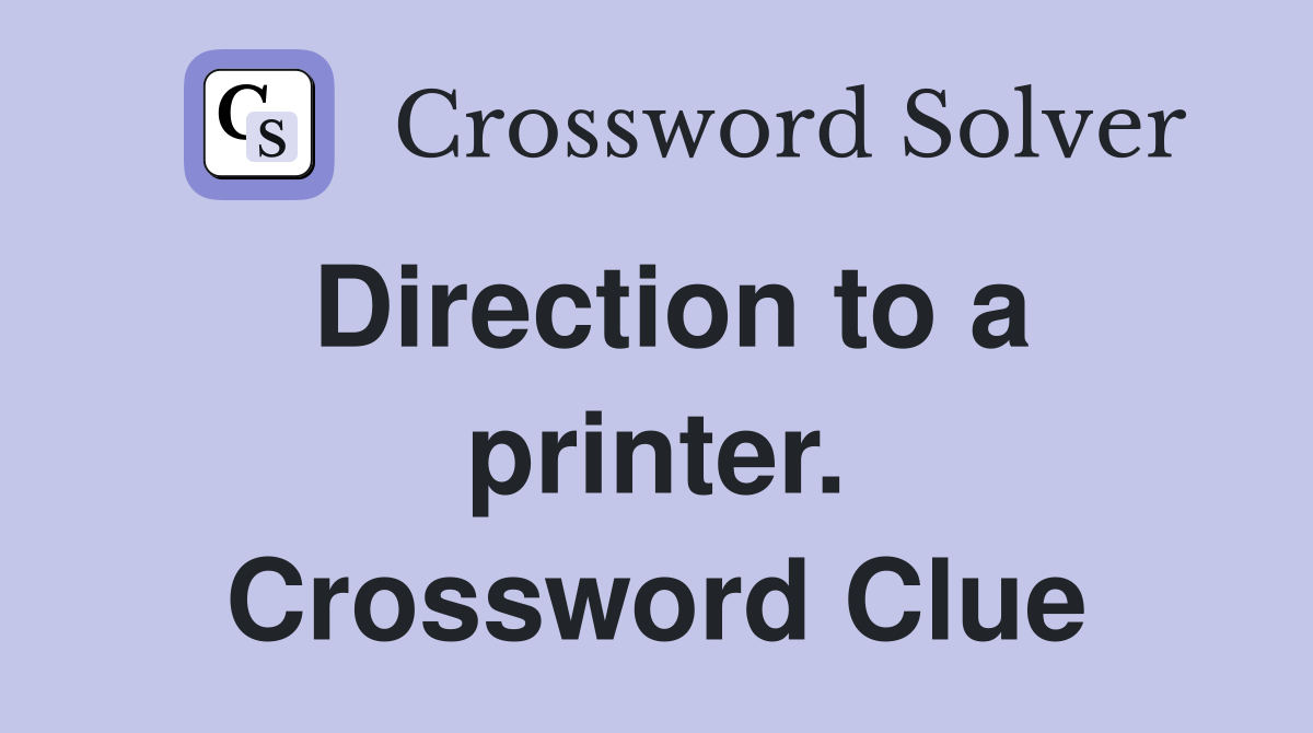 Direction to a printer. Crossword Clue