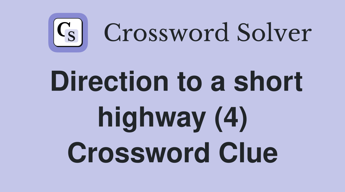 Direction to a short highway (4) Crossword Clue