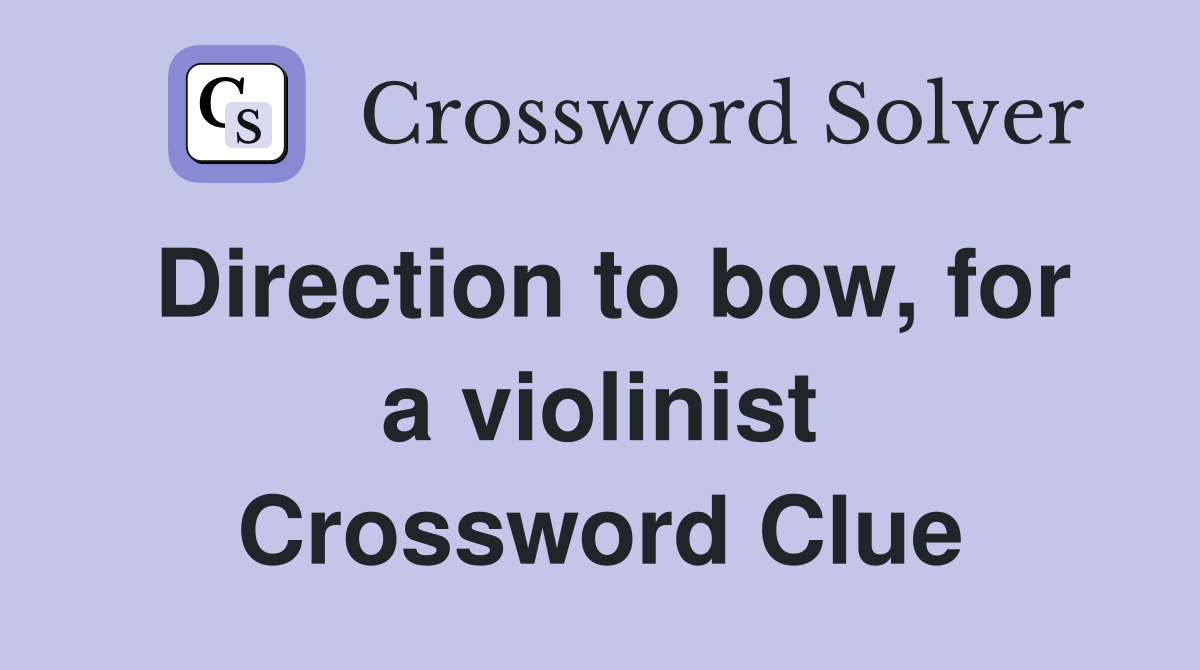Direction to bow, for a violinist Crossword Clue