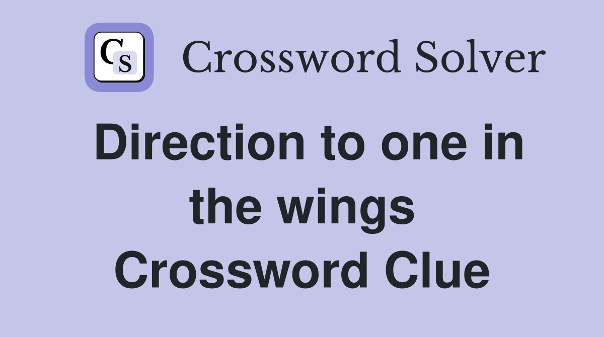 Direction to one in the wings Crossword Clue