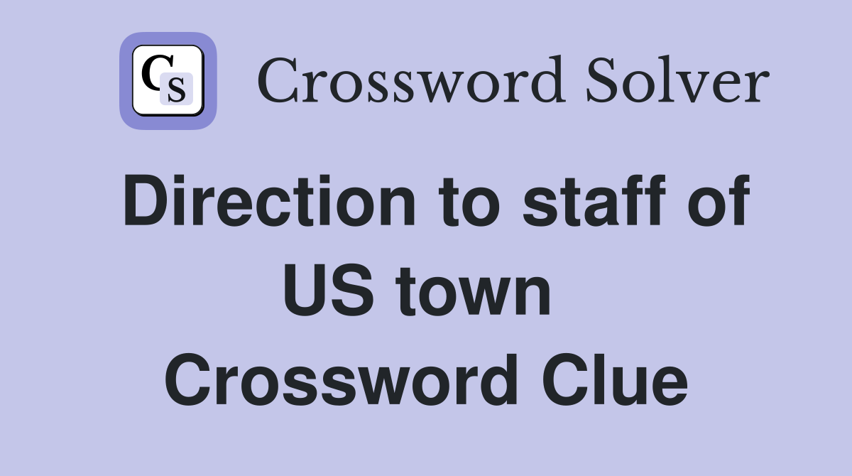 Direction to staff of US town  Crossword Clue