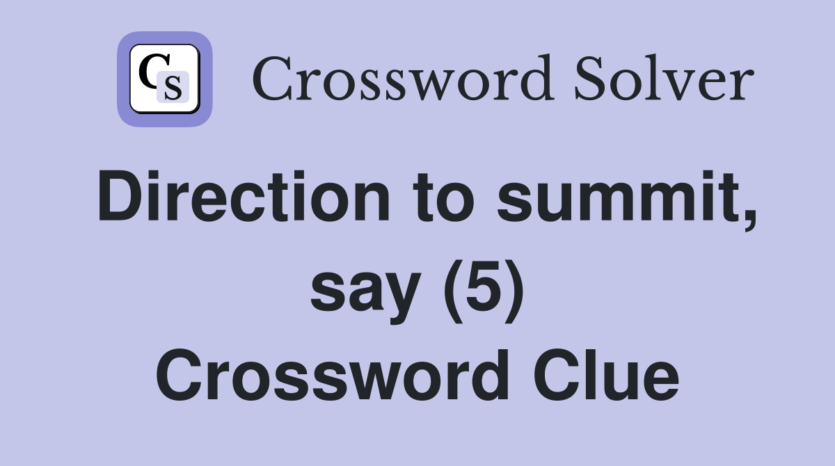Direction to summit, say (5) Crossword Clue
