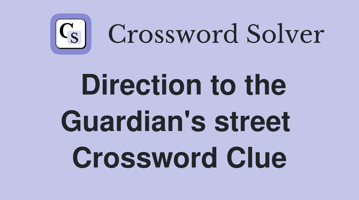 Direction to the Guardian's street  Crossword Clue
