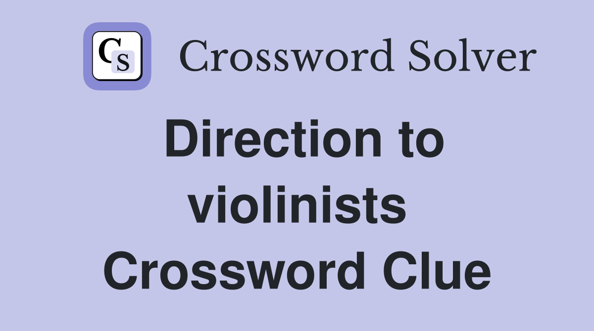 Direction to violinists Crossword Clue