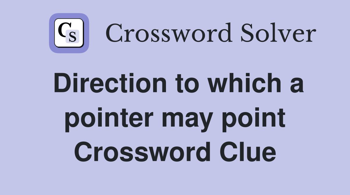 Direction to which a pointer may point Crossword Clue