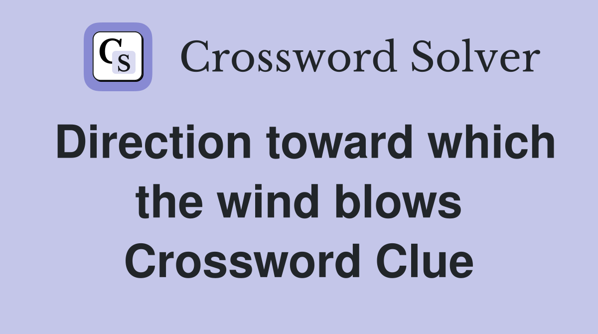 Direction toward which the wind blows Crossword Clue