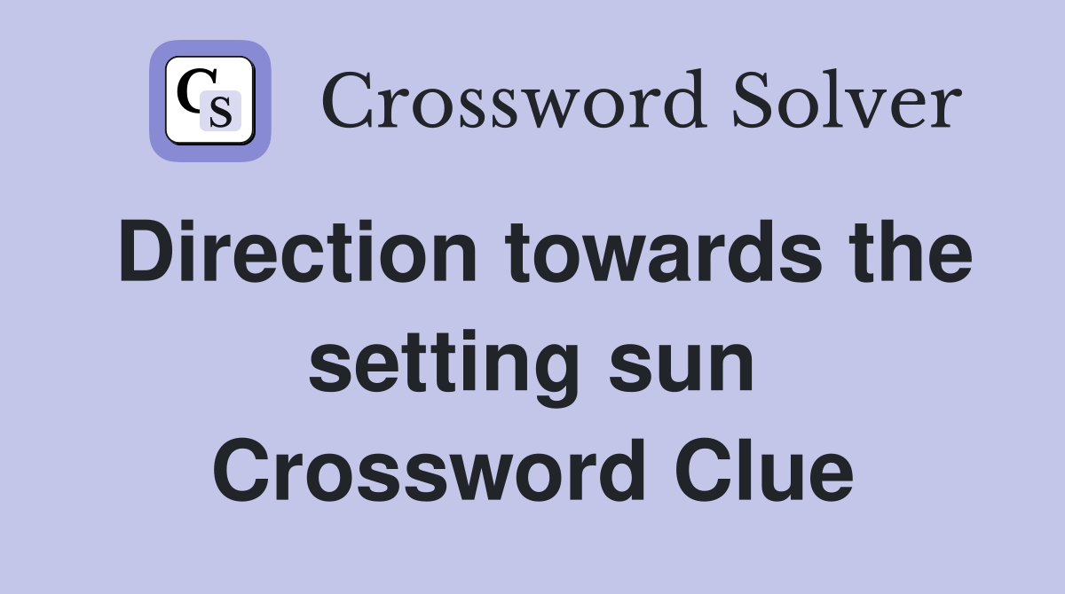 Direction towards the setting sun Crossword Clue