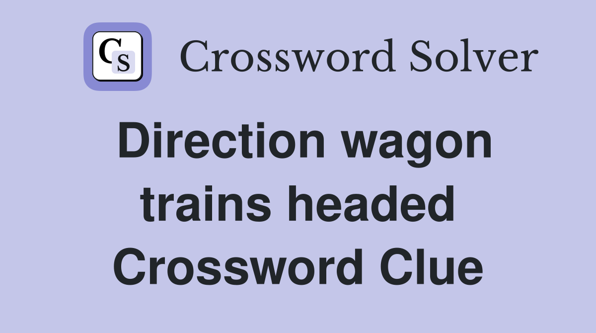 Direction wagon trains headed Crossword Clue