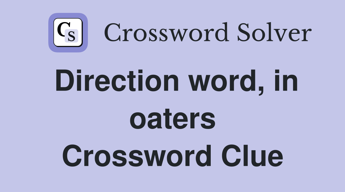 Direction word, in oaters Crossword Clue