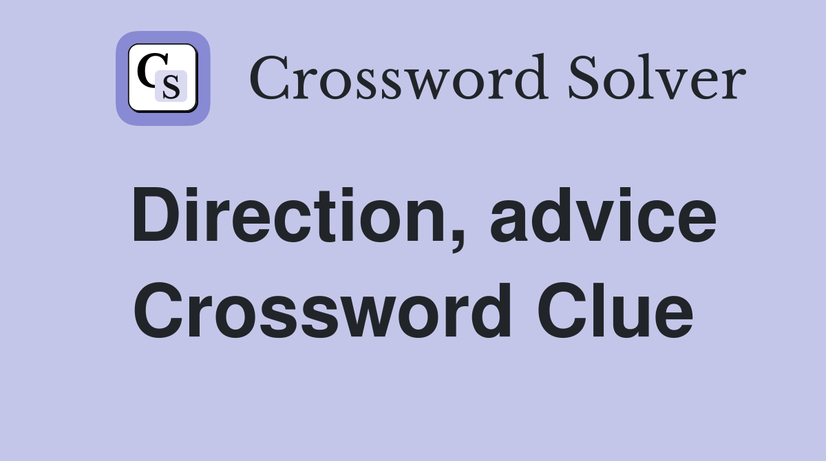 Direction, advice Crossword Clue