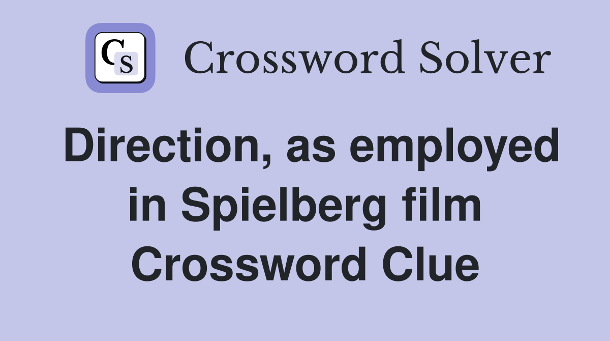 Direction, as employed in Spielberg film Crossword Clue