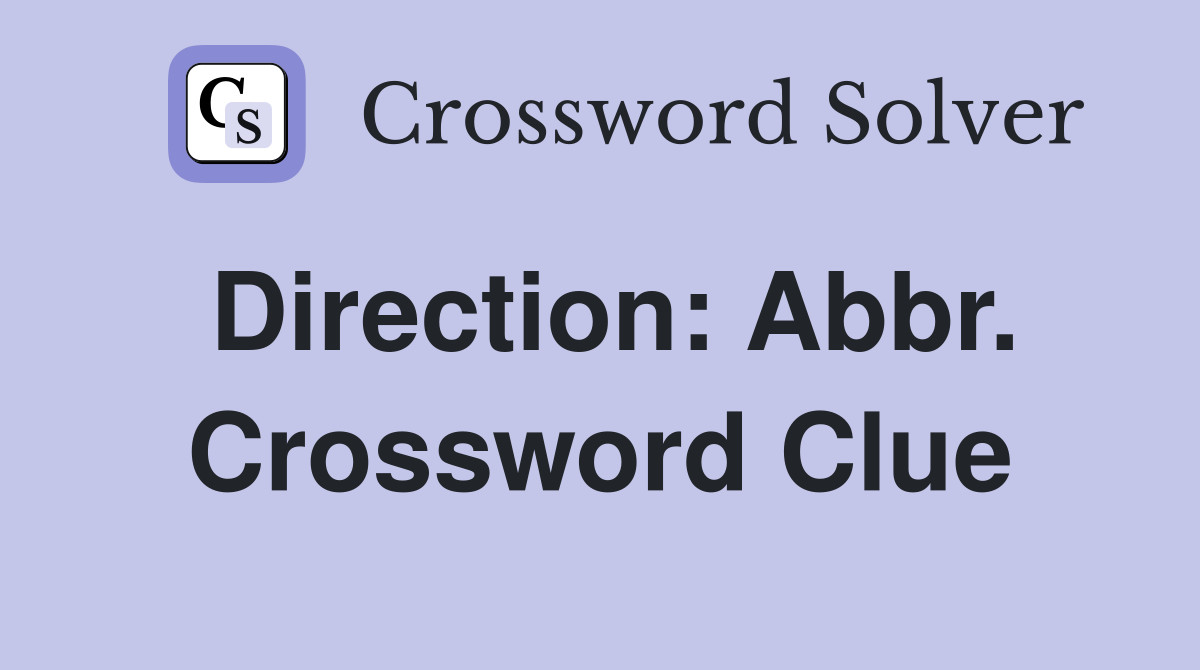 Direction: Abbr. Crossword Clue