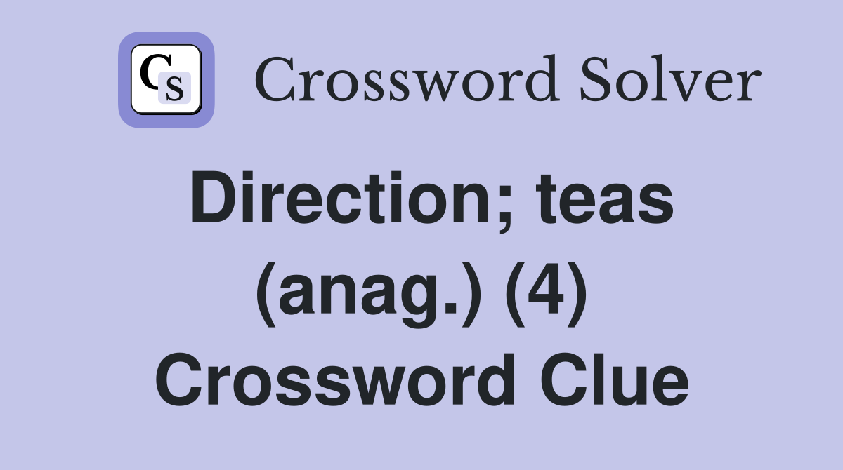 Direction; teas (anag.) (4) Crossword Clue
