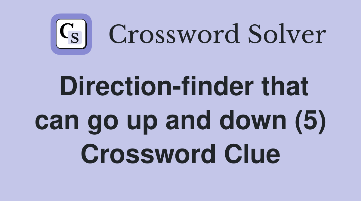 Direction-finder that can go up and down (5) Crossword Clue