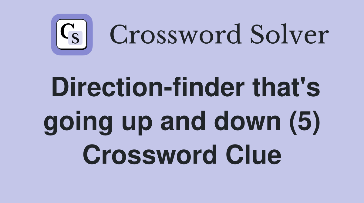 Direction-finder that's going up and down (5) Crossword Clue