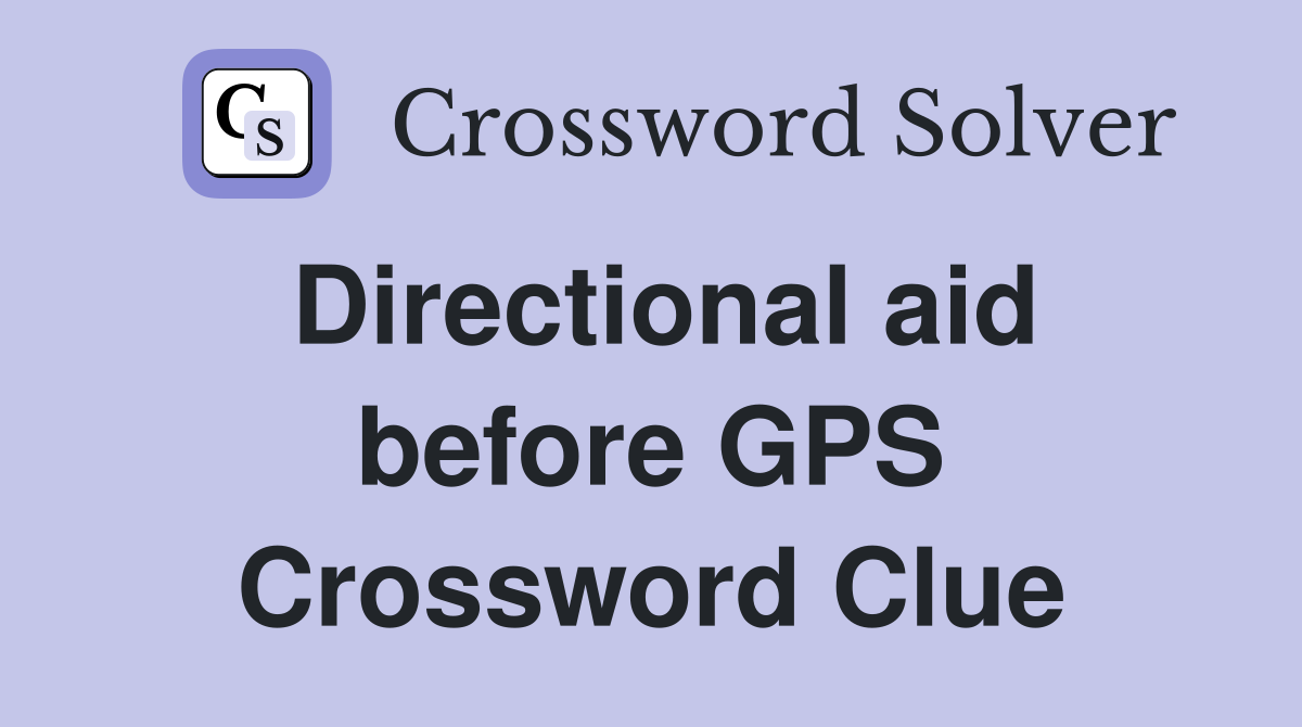 Directional aid before GPS Crossword Clue