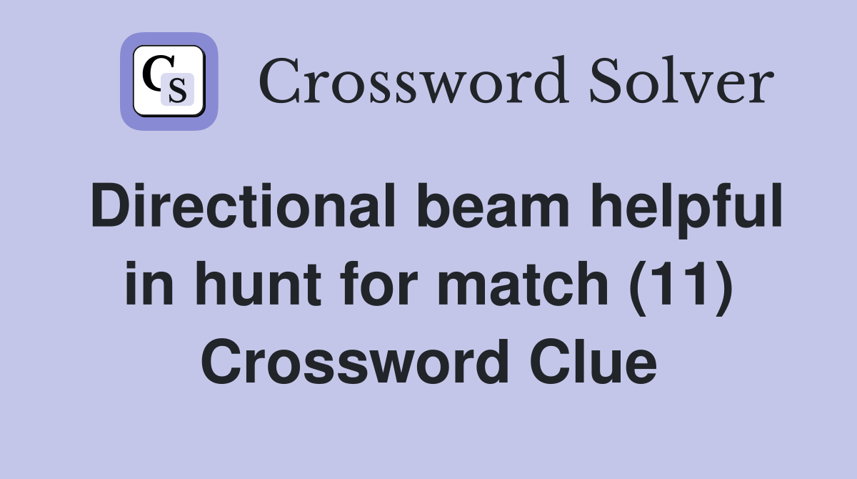 Directional beam helpful in hunt for match (11) Crossword Clue