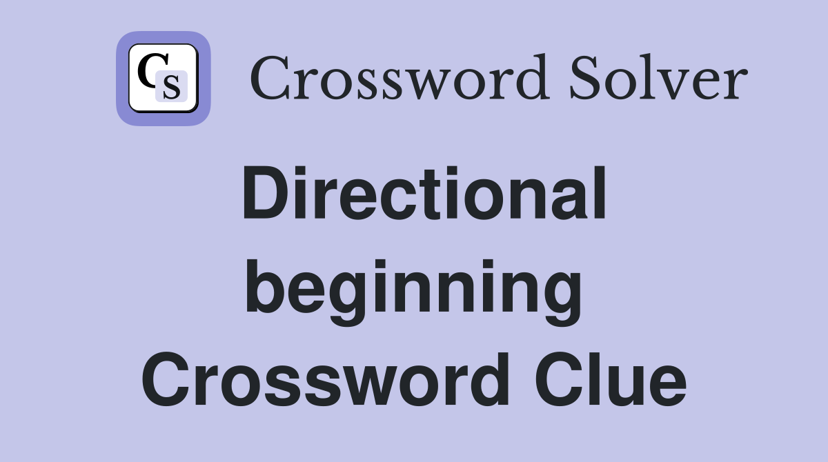 Directional beginning Crossword Clue