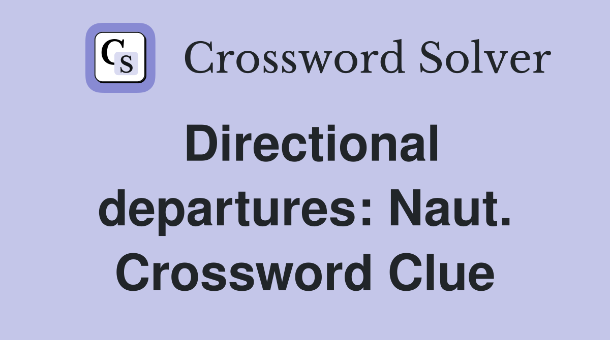 Directional departures: Naut. Crossword Clue