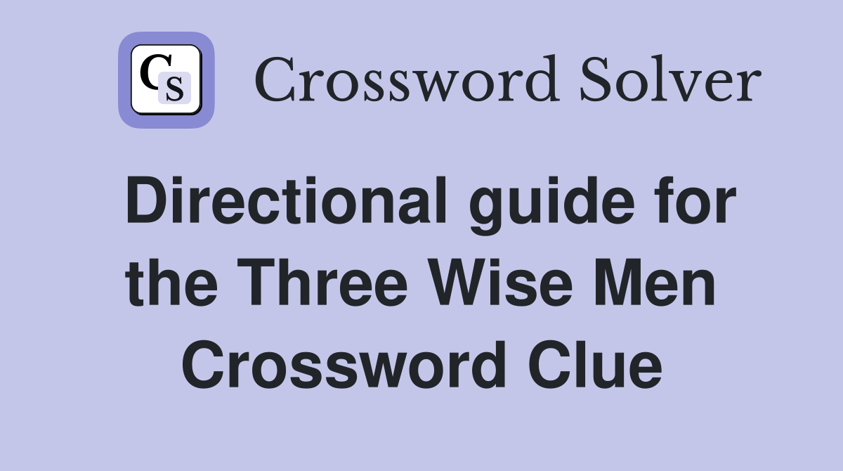 Directional guide for the Three Wise Men Crossword Clue