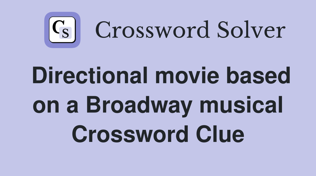 Directional movie based on a Broadway musical Crossword Clue