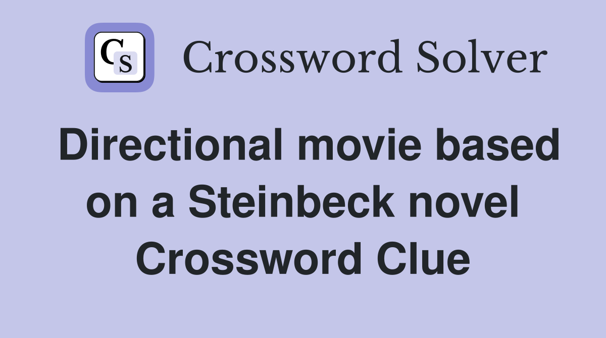 Directional movie based on a Steinbeck novel Crossword Clue