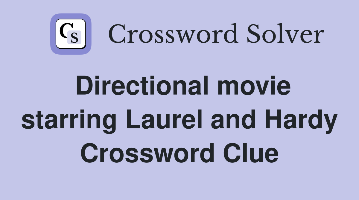 Directional movie starring Laurel and Hardy Crossword Clue