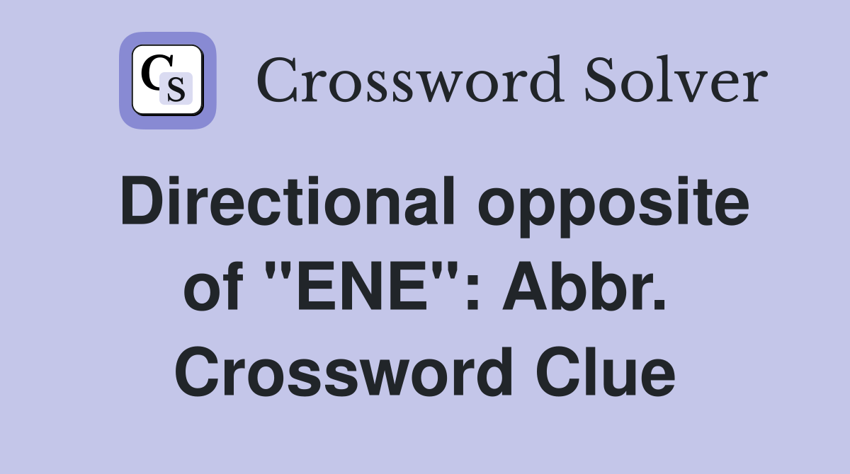 Directional opposite of "ENE": Abbr. Crossword Clue
