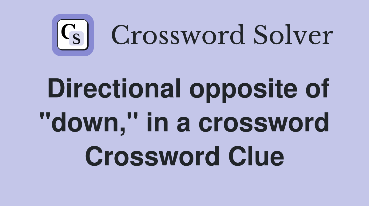 Directional opposite of "down," in a crossword Crossword Clue