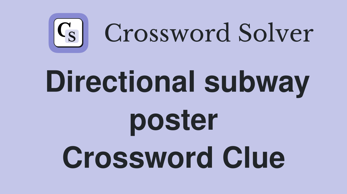 Directional subway poster Crossword Clue