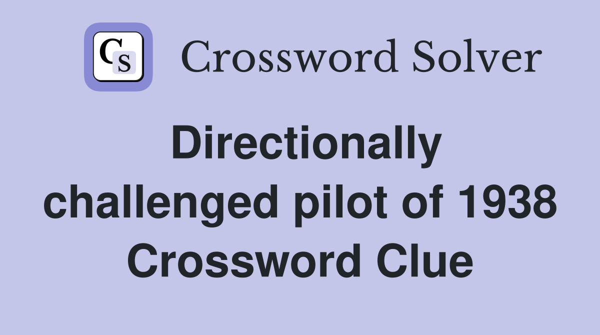 Directionally challenged pilot of 1938 Crossword Clue