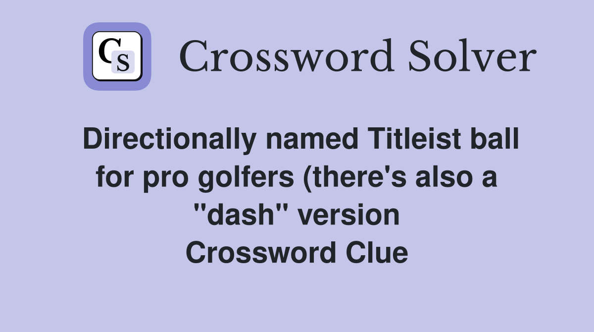 Directionally named Titleist ball for pro golfers (there #39 s also a quot dash Directionally named Titleist ball for pro golfers (there #39 s also a quot dash