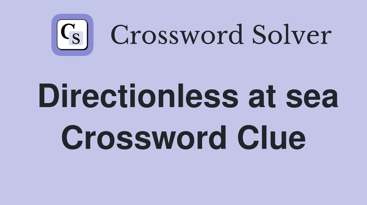 Directionless at sea Crossword Clue