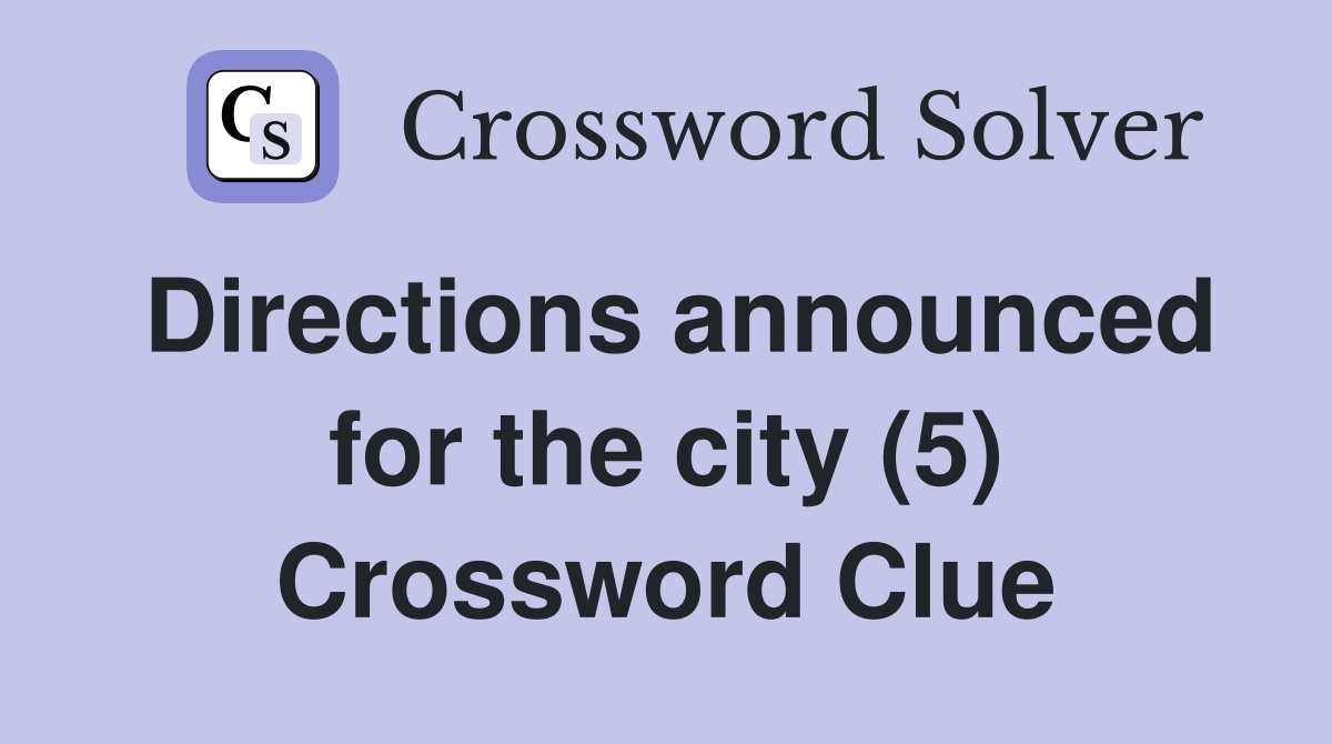 Directions announced for the city (5) Crossword Clue