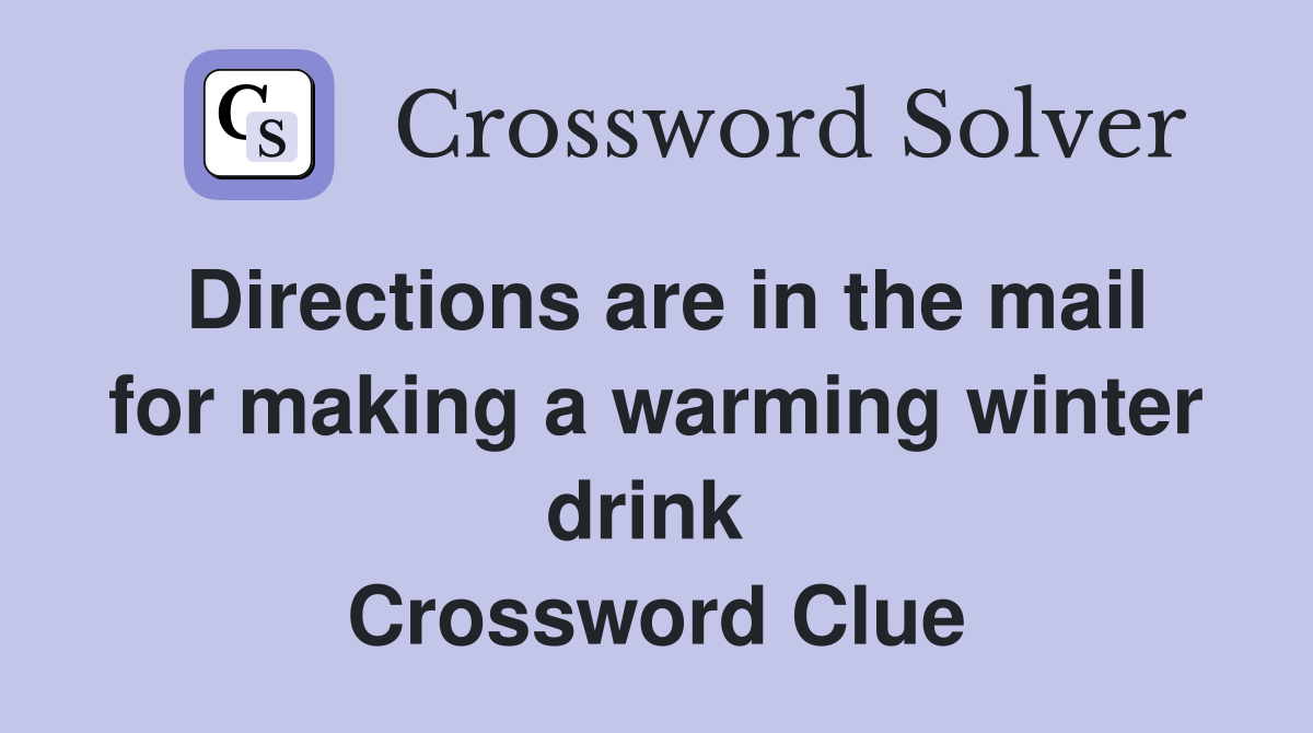 Directions are in the mail for making a warming winter drink  Crossword Clue