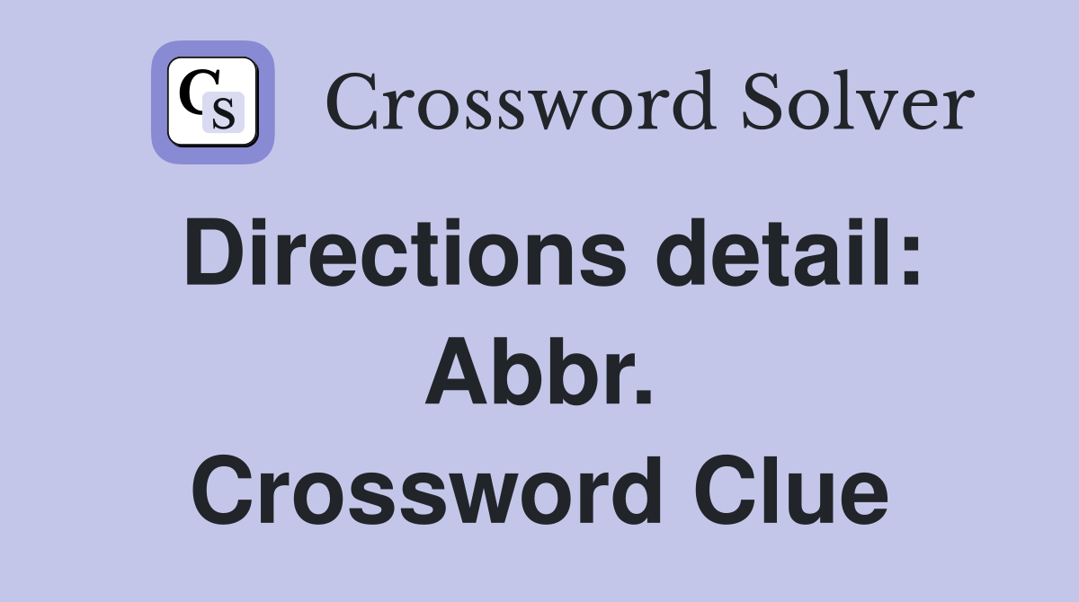Directions detail: Abbr. Crossword Clue