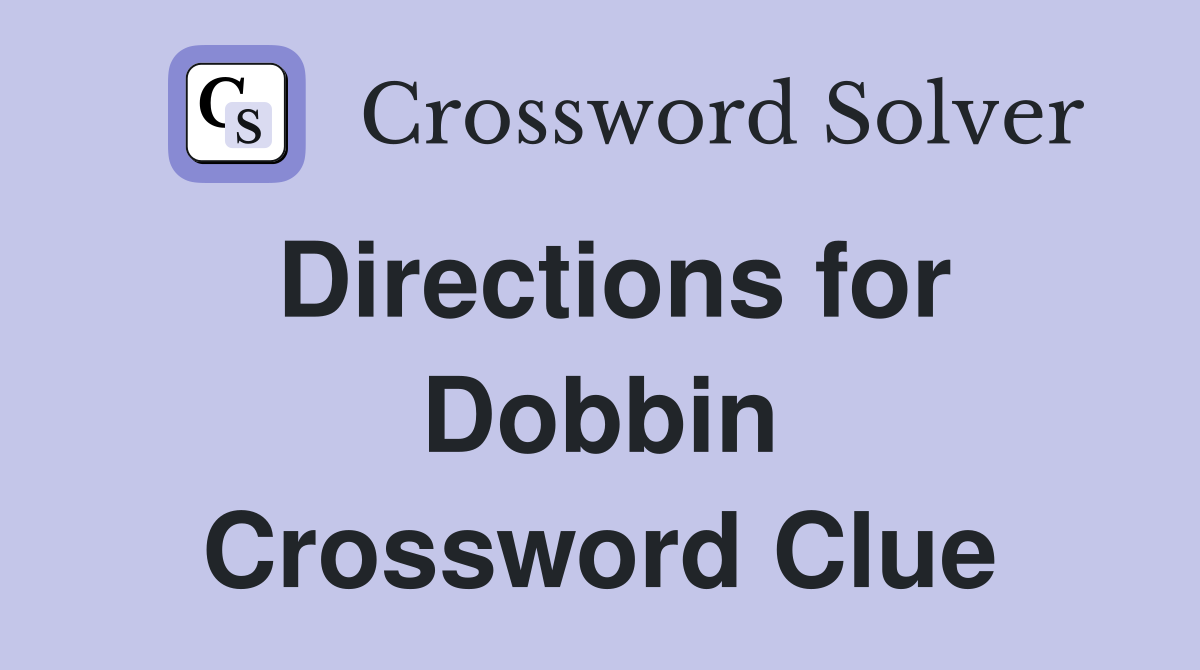 Directions for Dobbin Crossword Clue