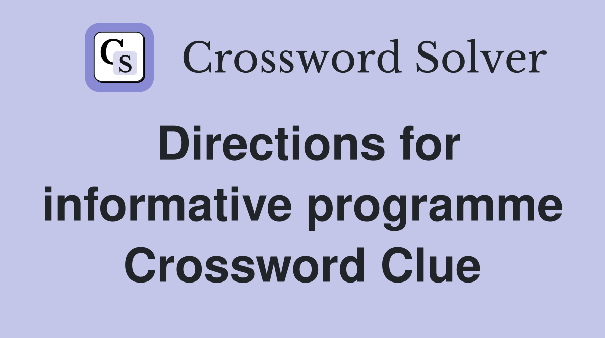 Directions for informative programme Crossword Clue