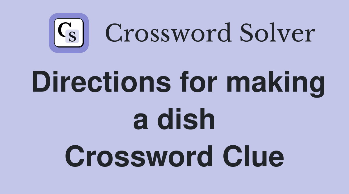 Directions for making a dish Crossword Clue