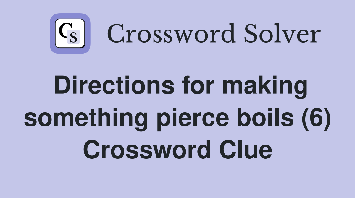 Directions for making something pierce boils (6) Crossword Clue