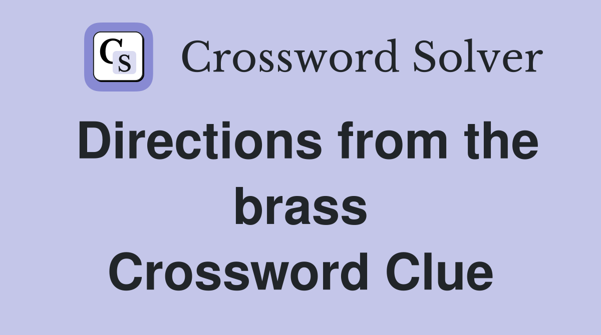 Directions from the brass Crossword Clue