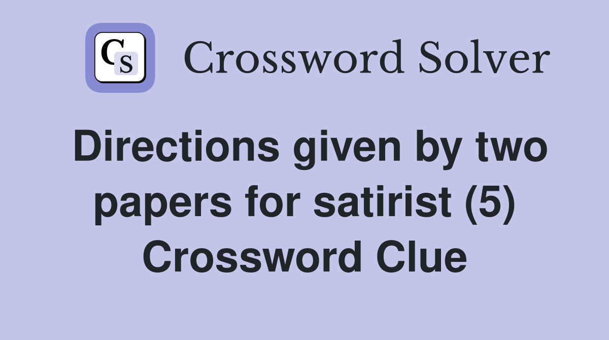 Directions given by two papers for satirist (5) Crossword Clue