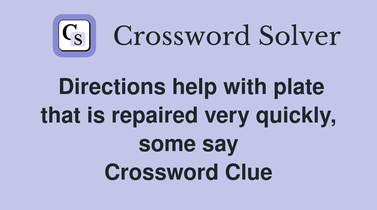 Directions help with plate that is repaired very quickly, some say Crossword Clue
