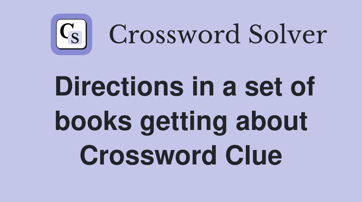 Directions in a set of books getting about Crossword Clue