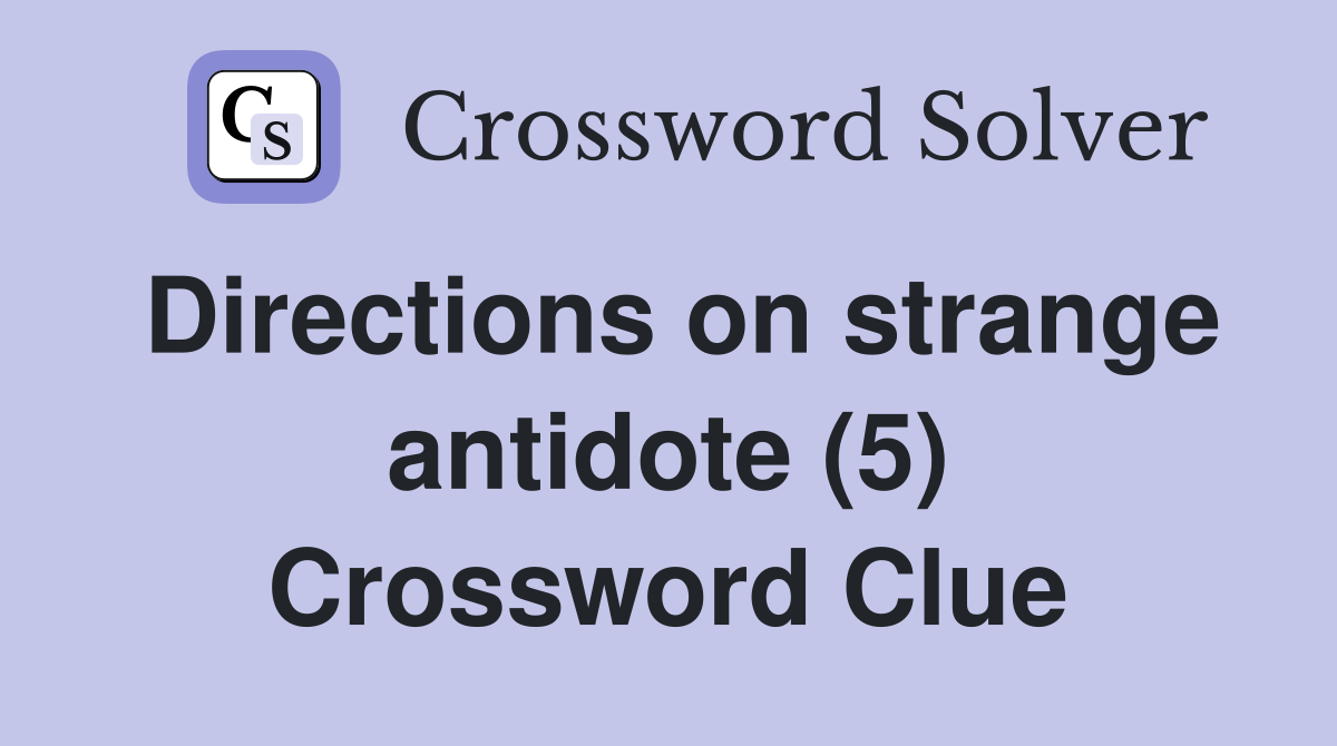 Directions on strange antidote (5) Crossword Clue