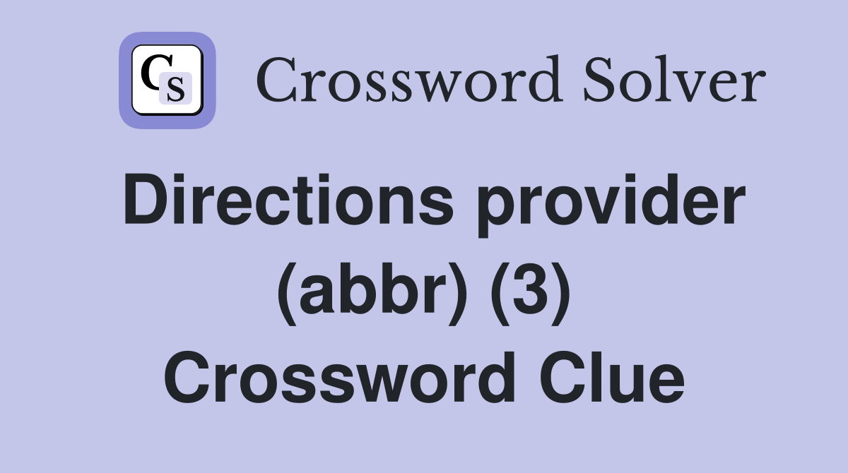 Directions provider (abbr) (3) Crossword Clue