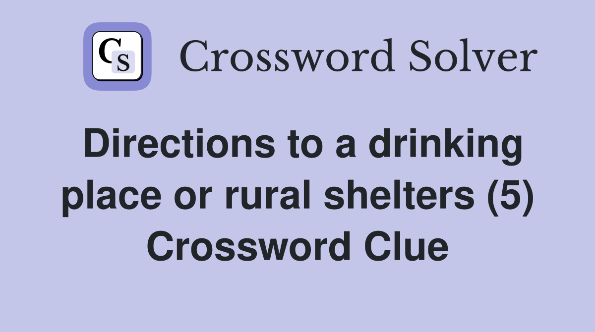 Directions to a drinking place or rural shelters (5) Crossword Clue