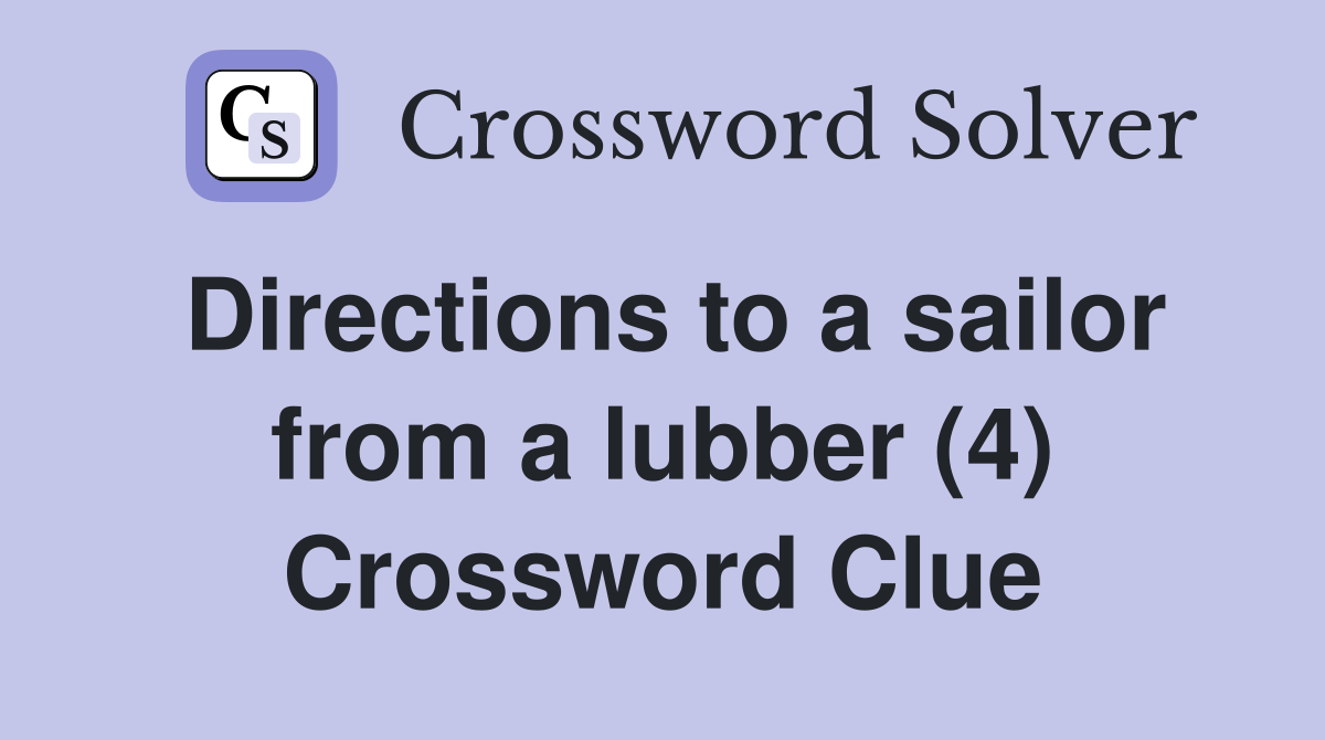 Directions to a sailor from a lubber (4) Crossword Clue