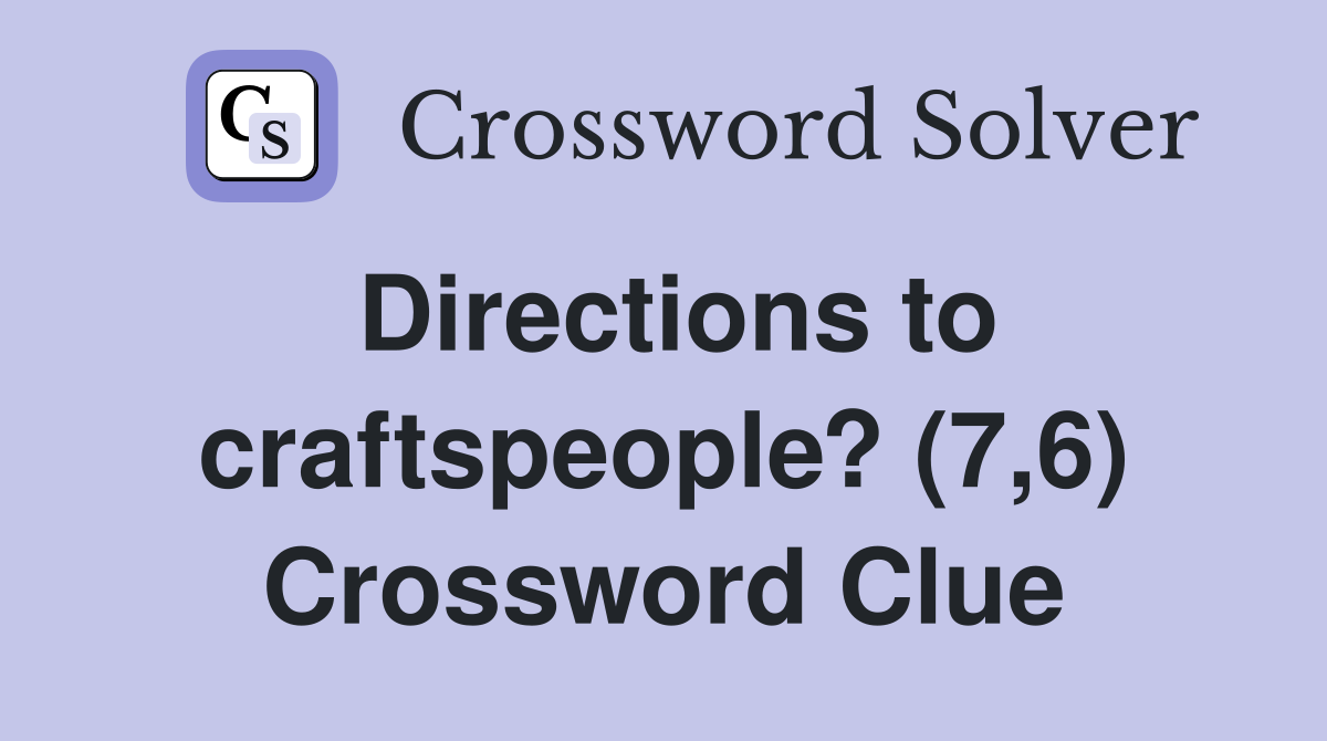 Directions to craftspeople? (7,6) Crossword Clue